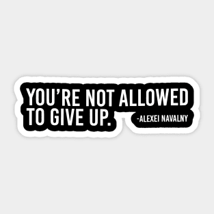 You're Not Allowed To Give Up Alexei Navalny 2 Sticker